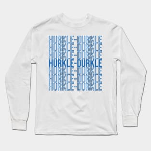 Hurkle Durkle Long Sleeve T-Shirt